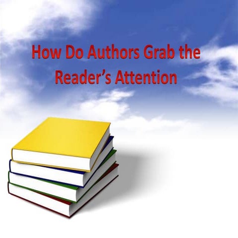 How do authors grab your attention