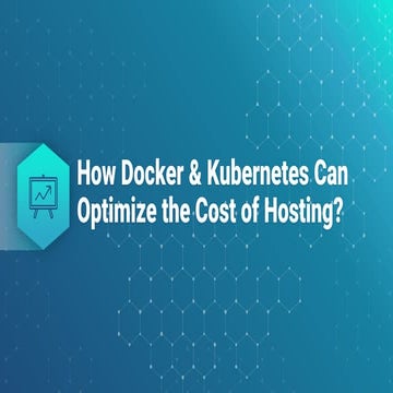 How docker & kubernetes can optimize the cost of hosting