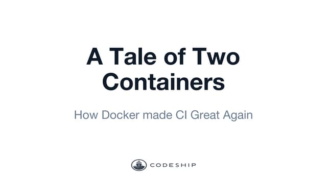 A Tail of Two Containers: How docker made ci great again