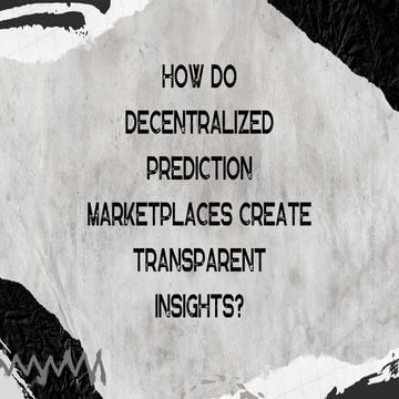 How Do Decentralized Prediction Marketplaces Create Transparent ...