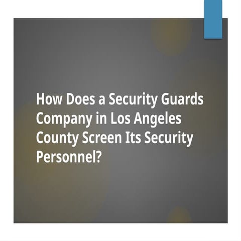 How Does a Security Guards Company in Los Angeles County Screen Its Security ...