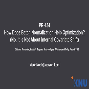 PR-134 How Does Batch Normalization Help Optimization?