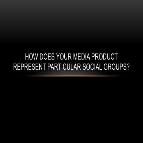 How does your media product represent particular social