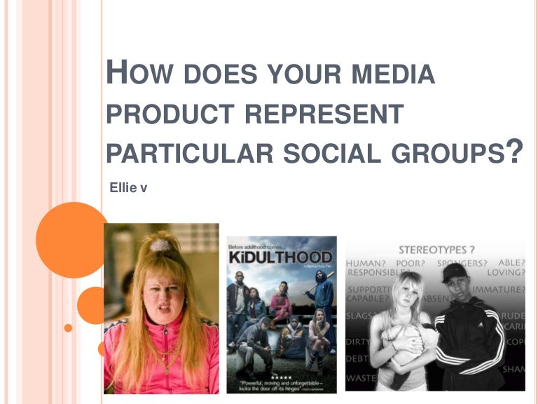 How does your media product represent social groups. ellie v