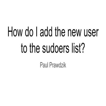 How do I add the new user to the sudoers list?
