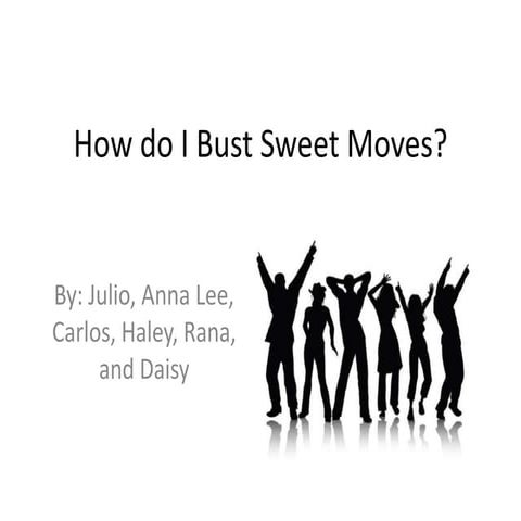 How do i bust sweet moves