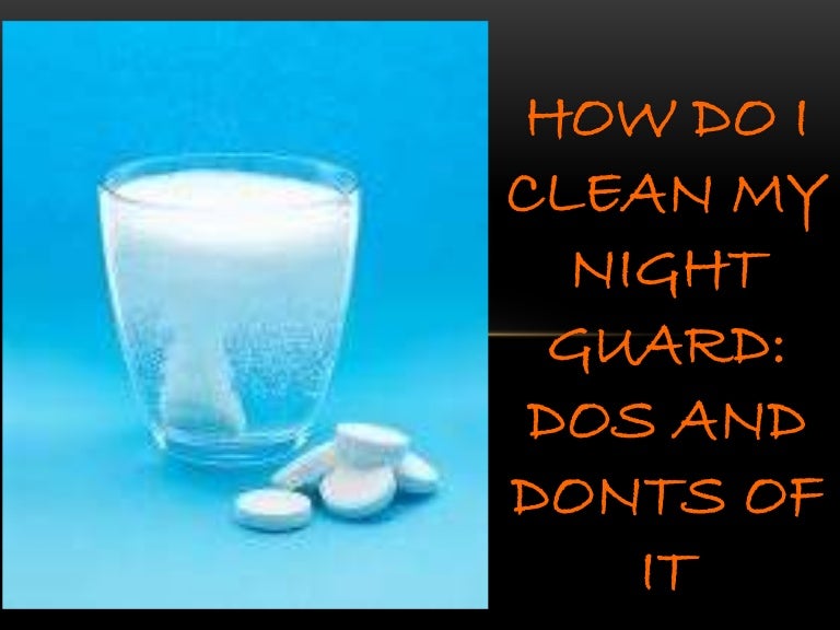 How do I clean my night guard DOs and DONTs of it
