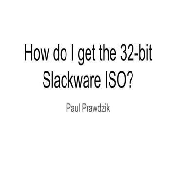 How do I get the 32 bit slackware iso ?