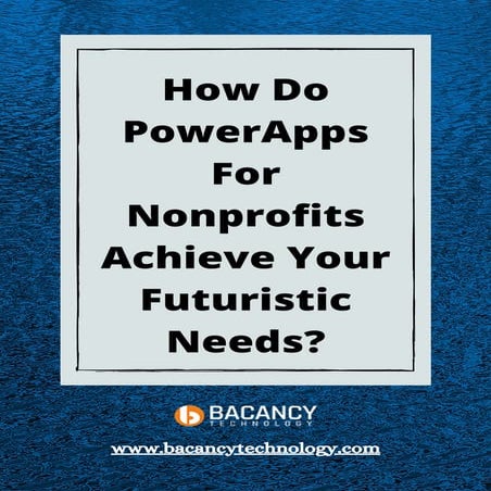 How do power apps for nonprofits achieve your futuristic needs