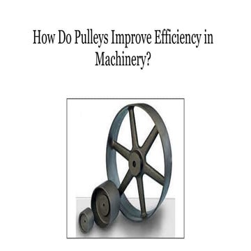 How Do Pulleys Improve Efficiency in Machinery