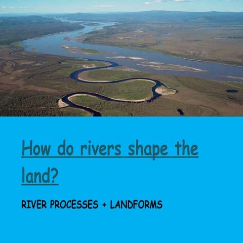How Do Rivers Shape The Land
