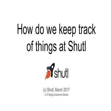 How do we keep track of things at Shutl