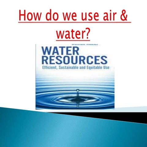 How do we use air & water
