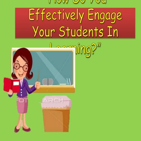 How do you effectively engage your students in learning?