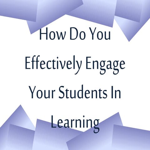How Do You Effectively Engage Your Students In Learning