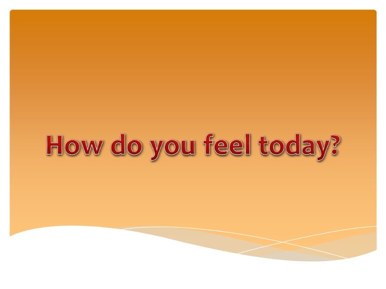 How Do You Feel Today 