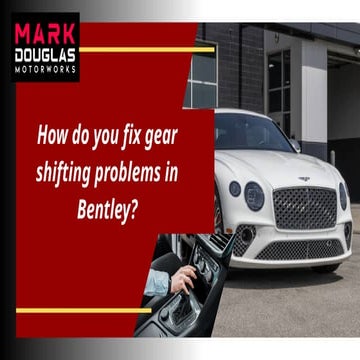 How do you fix gear shifting problems in Bentley