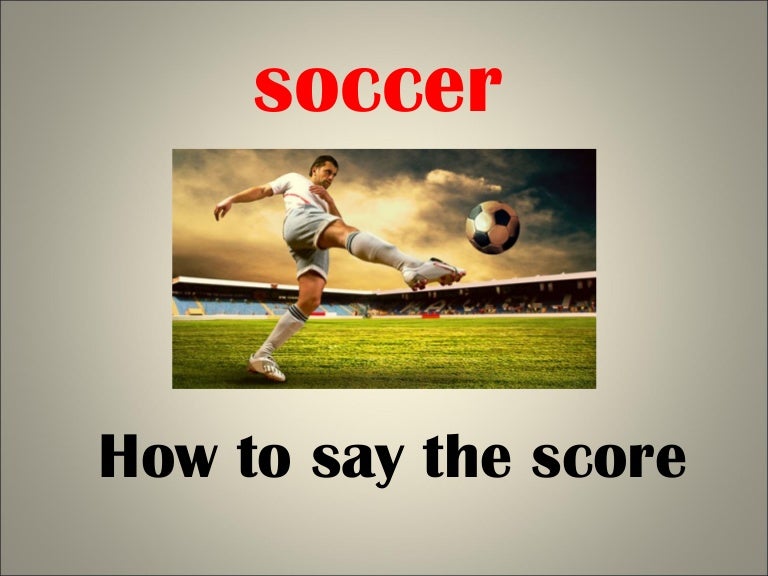 How to you say soccer score
