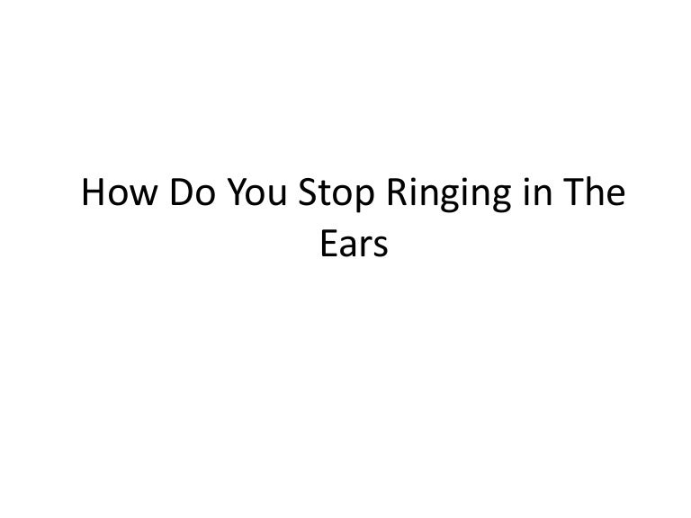 How do you stop ringing in the ears
