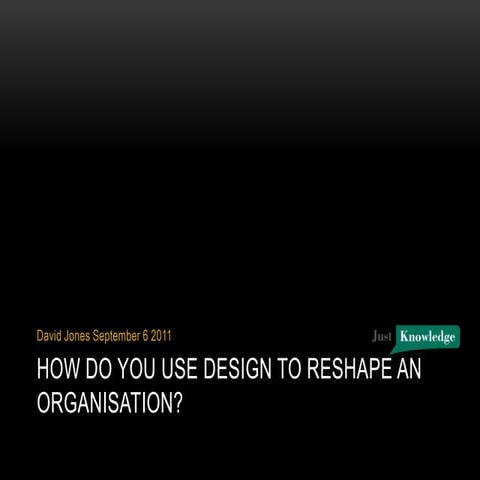 How Do You Use Design To Reshape An Organisation