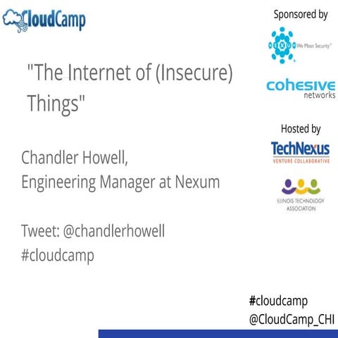 CloudCamp Chicago lightning talk "The Internet of (Insecure) Things" - Chandl...