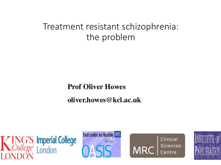Oliver Howes Treatment Resistant Schizophrenia New Guidelines On D