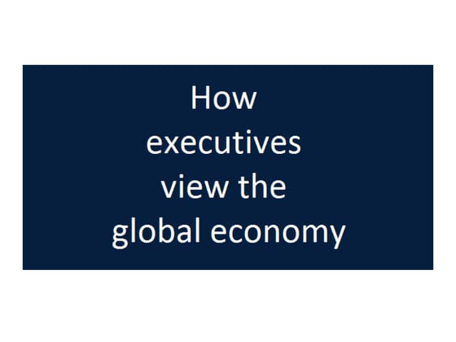 How executives view the global econ...