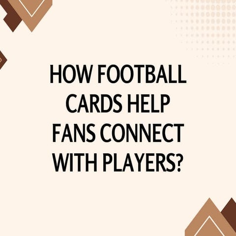 How Football Cards Help Fans Connect With Players? | PDF