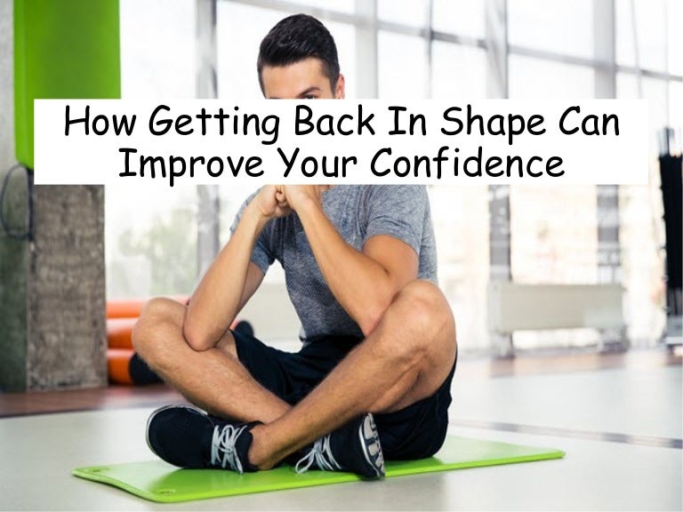 How Getting Back in Shape Can Improve Your Confidence
