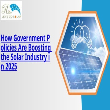 How Government Policies Are Boosting the Solar Industry in 2025 | PPTX