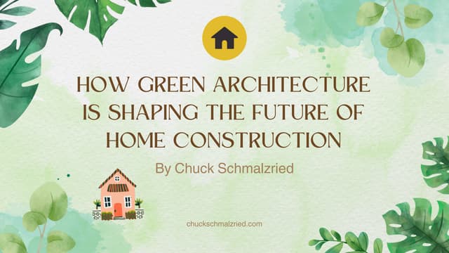 How Green Architecture is Shaping the Future of Home Construction by Chuck Sc...