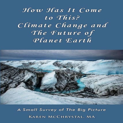 How has it come to this? Climate Change and The Future of Planet Earth