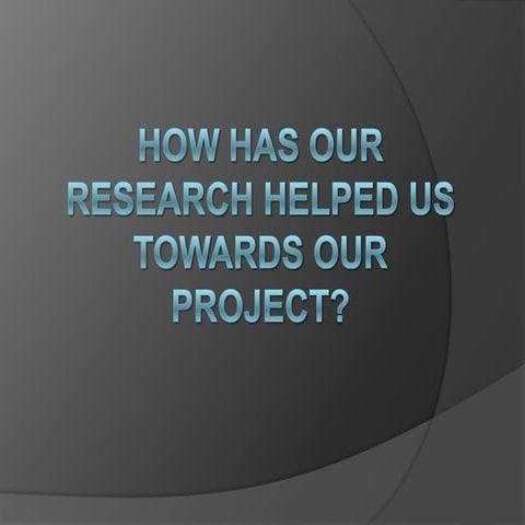 How has our research helped us towards our documentary