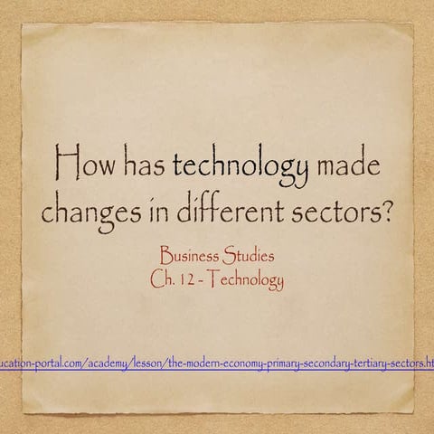 How has technology made changes in different sectors?