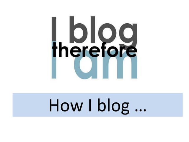 How I blog ...