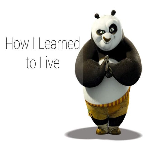 How i learned to live