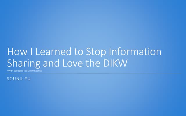 How I Learned to Stop Information Sharing and Love the DIKW