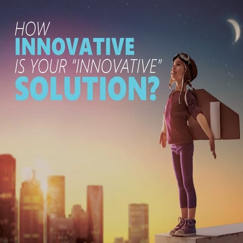 How Innovative Is Your "Innovative" Solution?