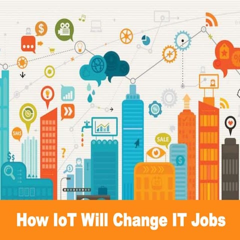How IoT Will Change I.T Jobs