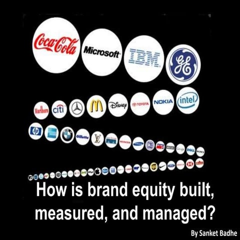 How is brand equit built, measured, and manged