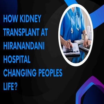 Overview of Kidney Transplant at Hiranandani Hospital | PPTX