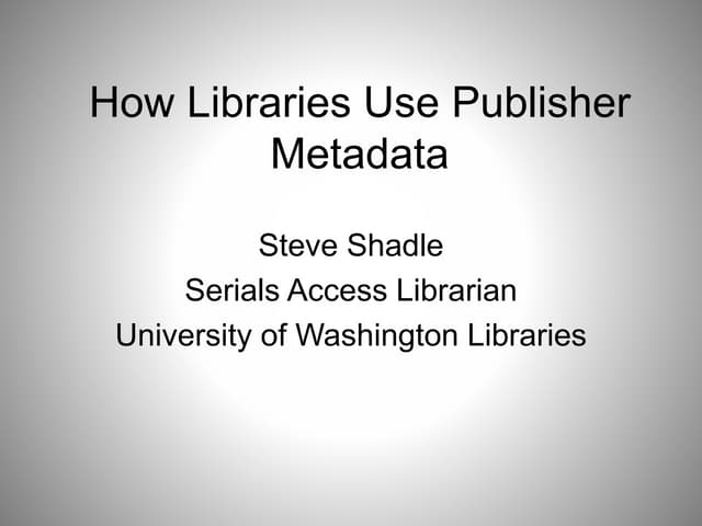 How Libraries Use Publisher Metadata Redux (Steven Shadle)