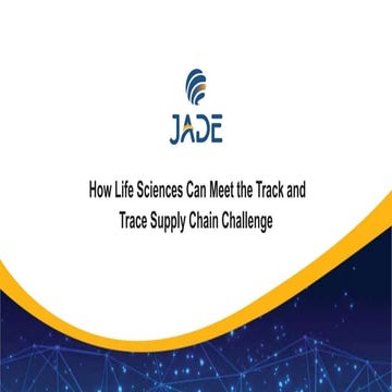 How Life Sciences Can Meet the Track and Trace Supply Chain Challenge.pptx