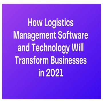 How logistics management software and technology will transform businesses in...
