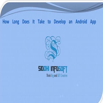 How Long Does It Take to Develop an Android App- Siddhi Infosoft.pptx
