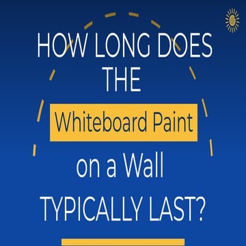 HOW LONG DOES THE WHITEBOARD PAINT ON A WALL TYPICALLY LAST?