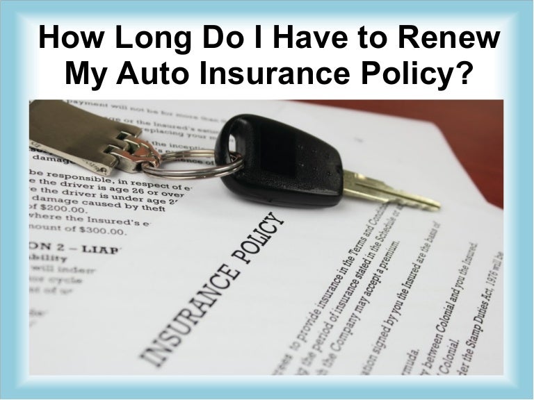 How long do i have to renew my auto insurance policy?