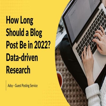 How Long Should a Blog Post be in 2022? Data-driven Research
