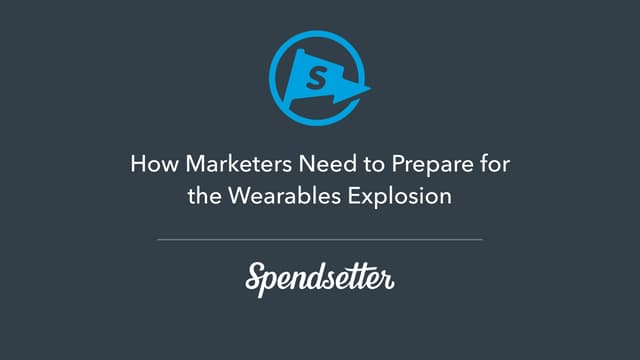 How marketers need to prepare for the wearables explosion