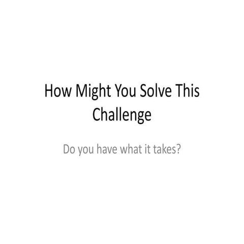 How Might you Solve this Challenge